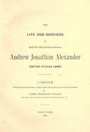 Cover of: The life and services of Brevet Brigadier-General Andrew Jonathan Alexander, United States army.: A sketch from personal recollections, family letters and the records of the great rebellion