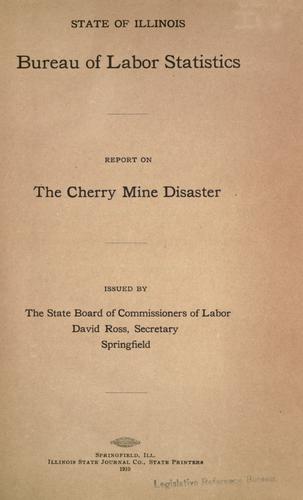 Report on the Cherry mine disaster by Illinois. Bureau of Labor Statistics.