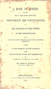 Cover of: A book of forms: containing 600 of the most approved precedents for conveyancing, and for practice in the courts of the Commonwealth: also, for use in public offices and for men of business generally. Adapted to the present acts of assembly. With explanatory notes and references, and a glossary of technical law terms.