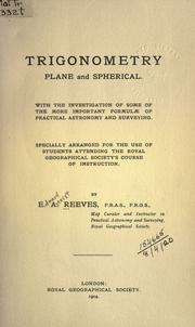 Cover of: Trigonometry, plane and spherical: with the investigation of some of the more important formulae of practical astronomy and surveying, specially arranged for the use of students attending the Royal Geographical Society's course of instruction.