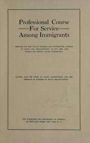 Cover of: Professional course for service among immigrants: prepared for the use of colleges and universities, schools of civics and philanthropy, to fit men and women for service among immigrants. Adapted also for study by clubs, institutions and conferences of workers of social organizations.