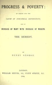 Cover of: Progress and poverty: an inquiry into causes of industrial depressions, and of increase of want with increase of wealth.  The remedy.