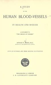 Cover of: A study of the human blood-vessels in health and disease: a supplement to "The origin of disease,"