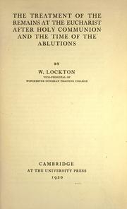 Cover of: The treatment of the remains at the Eucharist after Holy Communion and the time of the ablutions by William Lockton