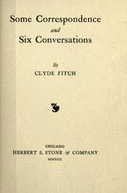 Cover of: Some correspondence and six conversations by Clyde Fitch