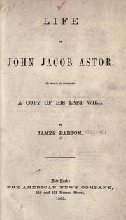 Cover of: Life of John Jacob Astor: to which is appended a copy of his last will