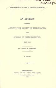 Cover of: The prospects of art in the United States: an address before the Artists' Fund Society of Philadelphia, at the opening of their exhibition, May, 1840