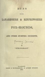 Cover of: Runs with the Lanarkshire & Renfrewshire Fox-Hounds, and other sporting incidents by Stringhalt., Stringhalt.