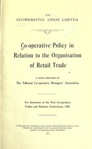 Cover of: Co-operative policy in relation to the organisation of retail trade by prepared by The National Co-operative Managers' Association, for discussion at the First Co-operative Trades and Business Conferences, 1921.