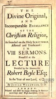 Cover of: The divine original, and incomparable excellency of the Christian religion by Josiah Woodward