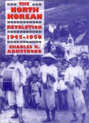 Cover of: The North Korean Revolution, 1945-1950 (Studies of the East Asian Institute)