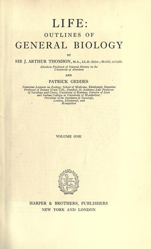 Life, outlines of general bioloy by J. Arthur Thomson