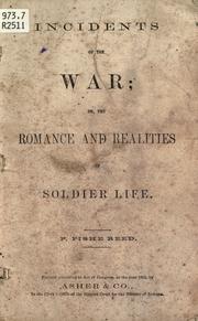 Incidents of the war, or, The romance and realities of soldier life by P. Fishe Reed