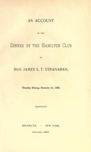 Cover of: An account of the dinner by the Hamilton Club to Hon. James S. T. Stranahan, Thursday evening, December 13, 1888. by Hamilton Club (Brooklyn, New York, N.Y.)