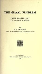 Cover of: The Graal problem from Walter Map to Richard Wagner by Joseph Salathiel Tunison, Joseph Salathiel Tunison