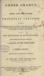 Cover of: Greek gradus, or, Greek, Latin, and English prosodial lexicon: containing the interpretation, in Latin and English, of all words which occur in the Greek poets ... and also the quantities of each syllable ...
