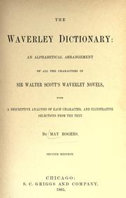 Cover of: Waverley dictionary.: an alphabetical arrangement of all the characters in Sir Walter Scott's Waverley novels, with a descriptive analysis of each character, and illustrative selections from the text.