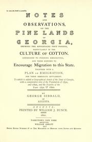 Cover of: Notes and observations, on the pine lands of Georgia: shewing the advantages they possess, particularly in the culture of cotton. Addressed to persons emigrating, and those disposed to encourage migration to this state. Together with a plan of emigration, for their immediate settlement. To which is added a geographical sketch of the state of Georgia, with a comparative view of the population of 1791, and 1800, and the exports of the years 1791 & 1800.