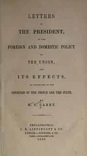 Cover of: Letters to the President, on the foreign and domestic policy of the Union: and its effects, as exhibited in the condition of the people and the state.