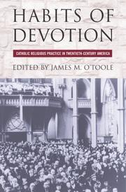 Cover of: Habits of Devotion: Catholic Religious Practice in Twentieth-Century America (Cushwa Center Studies of Catholicism in Twentieth-Century America)