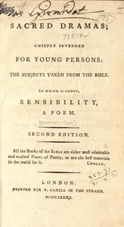 Cover of: Sacred dramas: chiefly intended for young persons: the subjects taken from the Bible.  To which is added Sensibility; a poem.