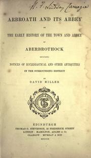 Cover of: Arbroath and its abbey, or, The early history of the town and abbey of Aberbrothock, including notices of ecclesiastical and other antiquities in the surrounding district by Miller, David, Miller, David