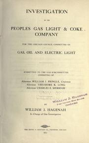 Investigation of the Peoples Gas Light & Coke Company for the Chicago Council Committee on Gas, Oil and Electric Light by William John Hagenah