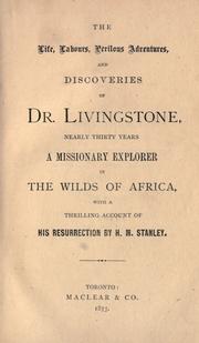 Cover of: The life, labours, perilous adventures, and discoveries of Dr. Livingstone, nearly thirty years a missionary explorer in the wilds of Africa by Henry M. Stanley