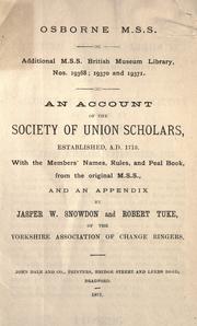 Cover of: An account of the Society of Union Scholars, established, A.D. 1713, with the members' names, rules, and peal book, from the original M.S.S. and an appendix by Jasper W. Snowdon and Robert Tuke, of the Yorkshire Association of Change Ringers. by Jasper Whitfield Snowdon
