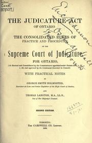 Cover of: The Judicature Act of Ontario and the consolidated rules of practice and procedure of the Supreme Court of Judicature for Ontario by George Smith Holmested