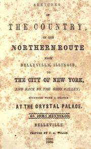 Cover of: Sketches of the country on the northern route from Belleville, Illinois, to the city of New York, and back by the Ohio Valley: together with a glance at the Crystal palace.