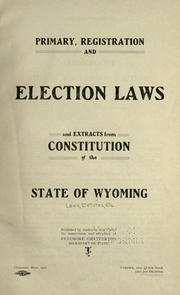 Cover of: Primary, registration and election laws and extracts from Constitution of the state of Wyoming.