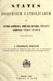 Cover of: Status dioecesium catholicarum in Austria germanica, Borussia, Bavaria, reliquis Germaniae terris sitarum by Johann Friedrich von Schulte