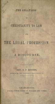 The relations of Christianity to law and the legal profession by E. P. Rogers