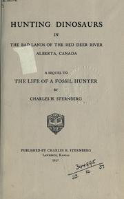 Cover of: Hunting dinosaurs in the bad lands of the Red Deer River, Alberta, Canada: a sequel to The life of a fossil hunter