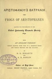 Cover of: [Aristophanous Batrachoi] the Frogs of Aristophanes: adapted for performance by the Oxford University Dramatic Society, 1892, with an English version partly adapted from that of J. Hookham Frere and partly written for the occasion by D.G. Hogarth and A.D. Godley.