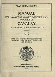 Cover of: Manual for noncommissioned officers and privates of cavalry of the Army of the United States. 1917. To be also used by engineer companies (mounted) for cavalry instruction and training.
