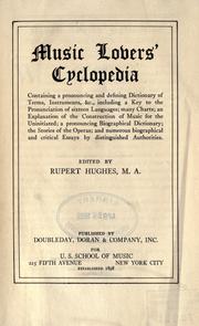 Cover of: Music lovers' cyclopedia: containing a pronouncing and defining dictionary of terms, instruments, &c., including a key to the pronunciation of sixteen languages; many charts; an explanation of the construction of music for the uninitiated; a pronouncing biographical dictionary; the stories of the operas; and numerous biographical and critical essays by distinguished authorities