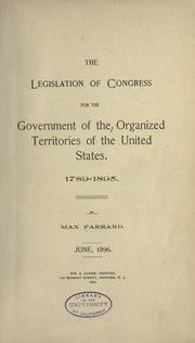 Cover of: The legislation of Congress for the government of the organized territories of the United States, 1789-1895
