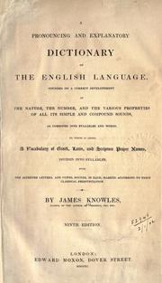 Cover of: A pronouncing and explanatory dictionary of the English language, founded on a correct development of the nature, the number, and the various properties of all its simple and compound sounds. by Knowles, James