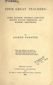 Cover of: Four great teachers: John Ruskin, Thomas Carlyle, Ralph Waldo Emerson, and Robert Browning.