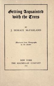 Cover of: Getting acquainted with the trees by J. Horace McFarland, J. Horace McFarland