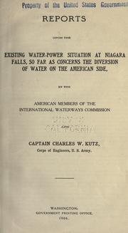 Cover of: Reports upon the existing water-power situation at Niagara Falls: so far as concerns the diversion of water on the American side