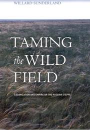 Cover of: Taming the Wild Field by Williard Sunderland
