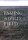 Cover of: Taming the Wild Field