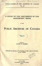 A guide to the documents in the Manuscript room at the Public Archives of Canada .. by Public Archives of Canada.