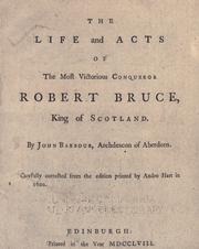 Cover of: The life and acts of the most victorious conqueror Robert Bruce, King of Scotland.
