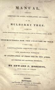 Cover of: A manual containing directions for sowing, transplanting and raising of the mulberry tree by Roberts, Edward P.