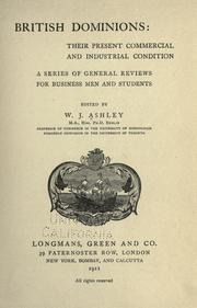Cover of: British dominions: their present commercial and industrial condition; a series of general reviews for business men and students