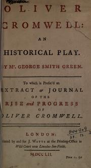 Cover of: Oliver Cromwell: an historical play.  To which is prefix'd an Extract or journal of the rise and progress of Oliver Cromwell.